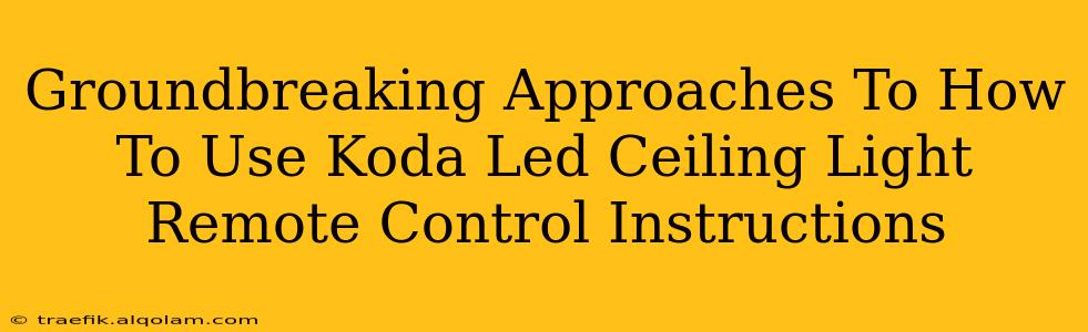 Groundbreaking Approaches To How To Use Koda Led Ceiling Light Remote Control Instructions