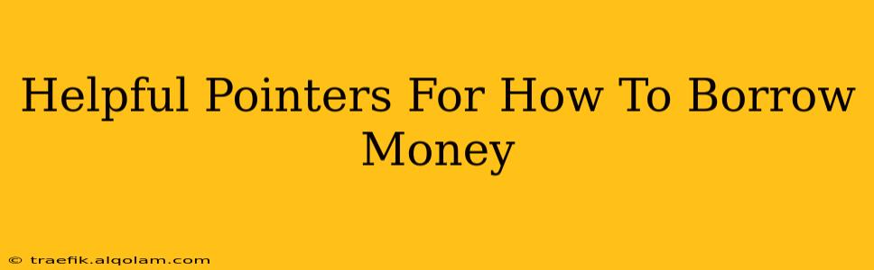 Helpful Pointers For How To Borrow Money