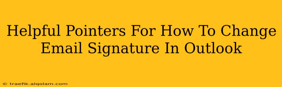 Helpful Pointers For How To Change Email Signature In Outlook