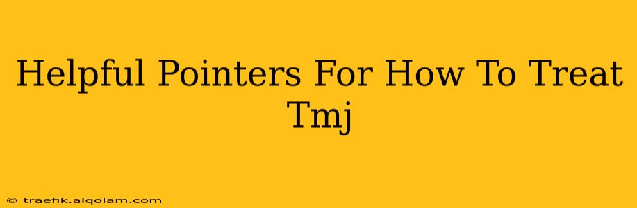 Helpful Pointers For How To Treat Tmj