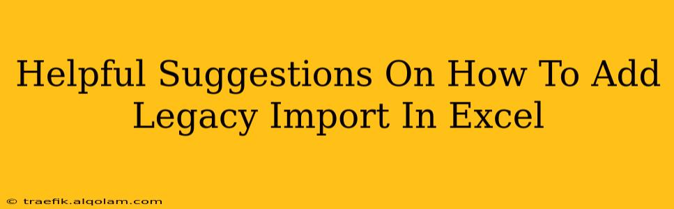 Helpful Suggestions On How To Add Legacy Import In Excel