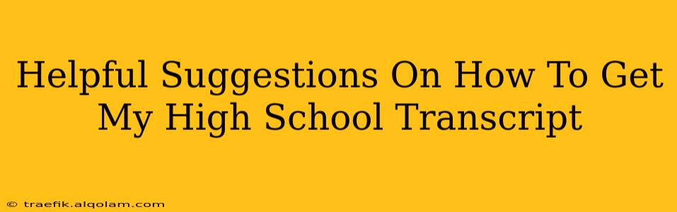 Helpful Suggestions On How To Get My High School Transcript