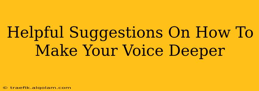 Helpful Suggestions On How To Make Your Voice Deeper