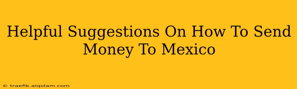 Helpful Suggestions On How To Send Money To Mexico