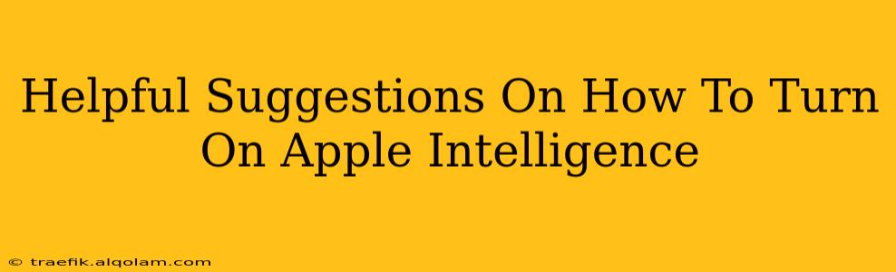 Helpful Suggestions On How To Turn On Apple Intelligence