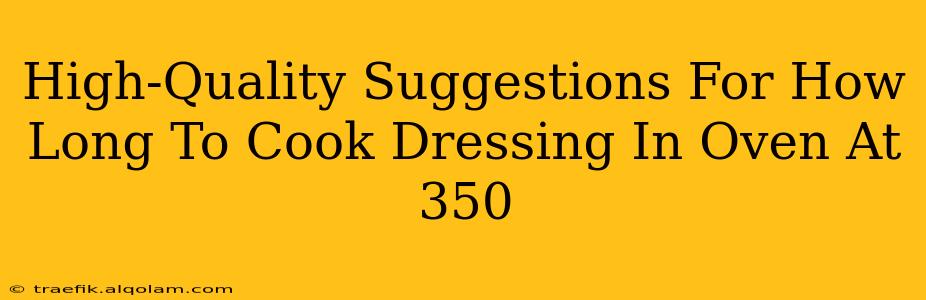 High-Quality Suggestions For How Long To Cook Dressing In Oven At 350