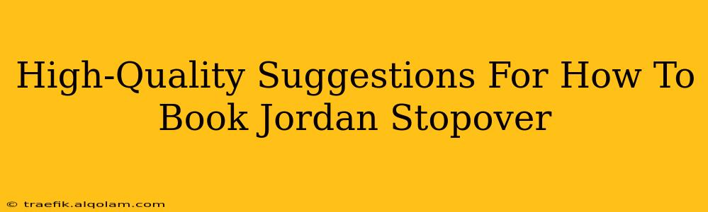 High-Quality Suggestions For How To Book Jordan Stopover