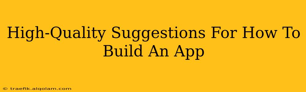 High-Quality Suggestions For How To Build An App