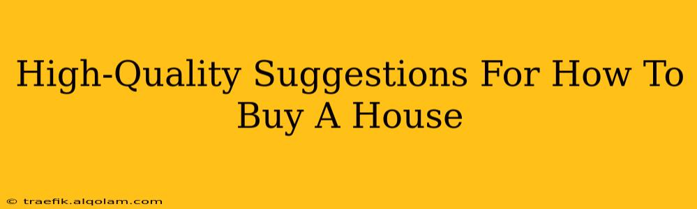 High-Quality Suggestions For How To Buy A House