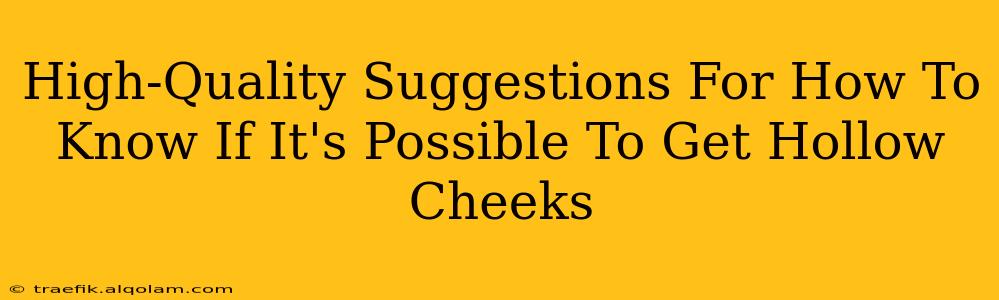 High-Quality Suggestions For How To Know If It's Possible To Get Hollow Cheeks