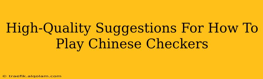 High-Quality Suggestions For How To Play Chinese Checkers