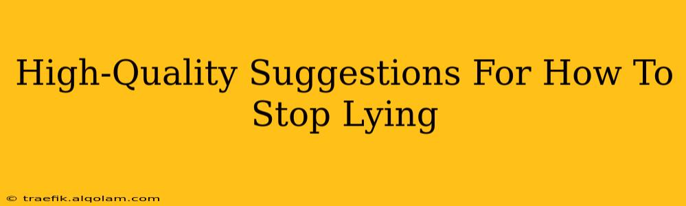 High-Quality Suggestions For How To Stop Lying