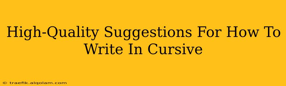 High-Quality Suggestions For How To Write In Cursive