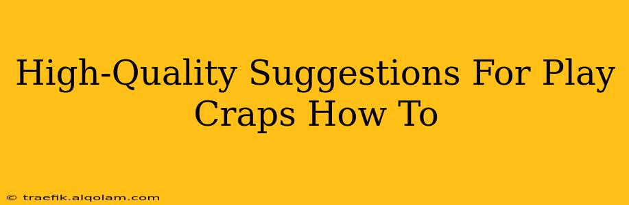 High-Quality Suggestions For Play Craps How To