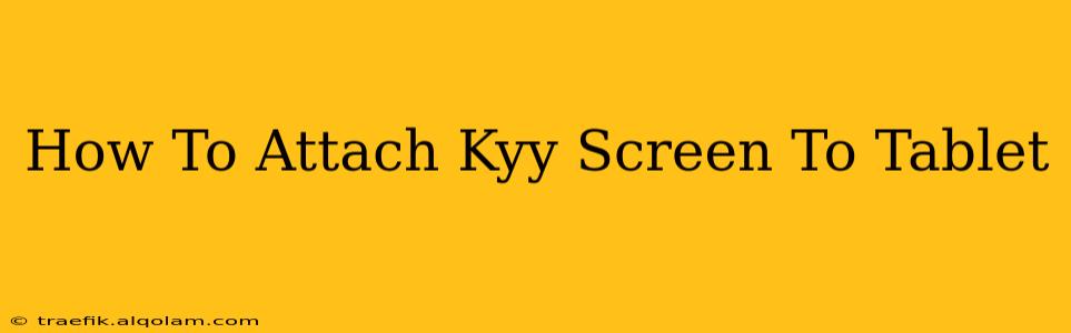 How To Attach Kyy Screen To Tablet