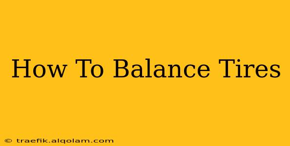 How To Balance Tires