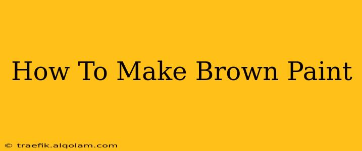 How To Make Brown Paint