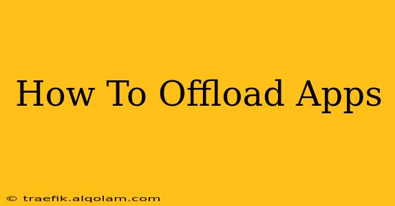 How To Offload Apps