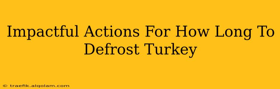 Impactful Actions For How Long To Defrost Turkey