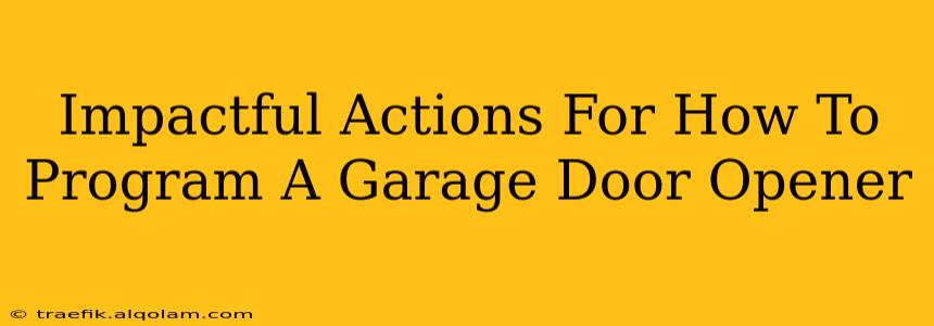 Impactful Actions For How To Program A Garage Door Opener