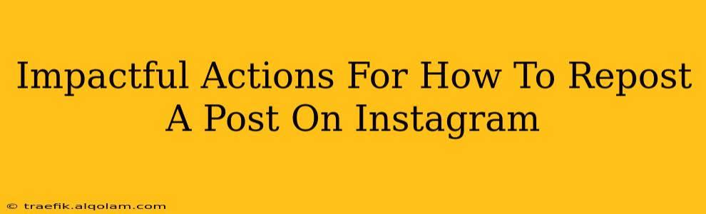 Impactful Actions For How To Repost A Post On Instagram