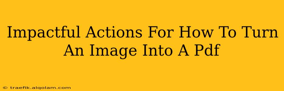 Impactful Actions For How To Turn An Image Into A Pdf