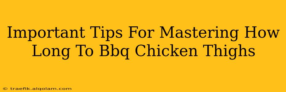 Important Tips For Mastering How Long To Bbq Chicken Thighs