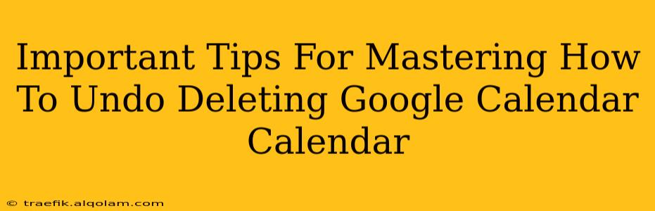 Important Tips For Mastering How To Undo Deleting Google Calendar Calendar