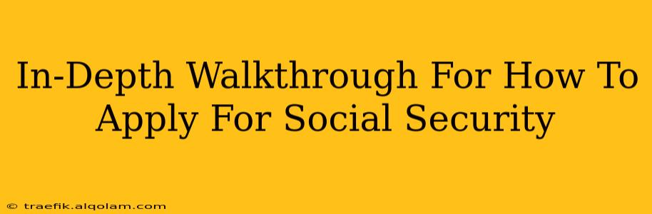 In-Depth Walkthrough For How To Apply For Social Security