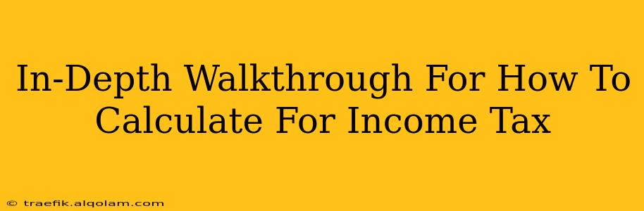 In-Depth Walkthrough For How To Calculate For Income Tax