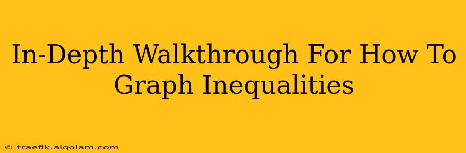 In-Depth Walkthrough For How To Graph Inequalities