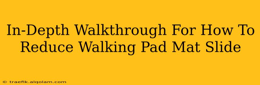 In-Depth Walkthrough For How To Reduce Walking Pad Mat Slide