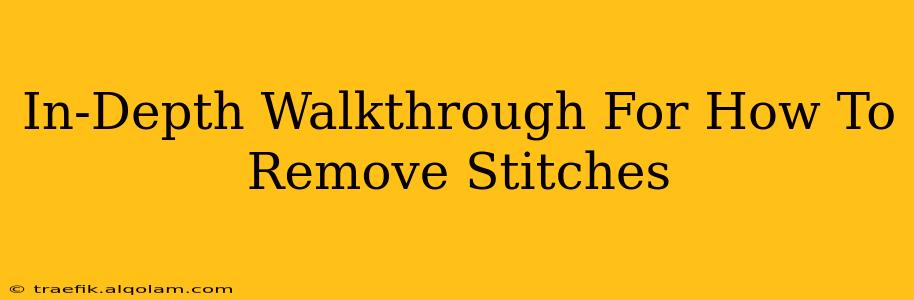 In-Depth Walkthrough For How To Remove Stitches