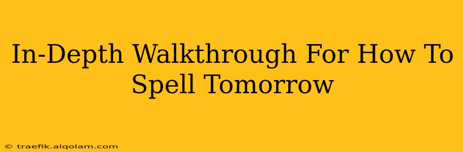 In-Depth Walkthrough For How To Spell Tomorrow