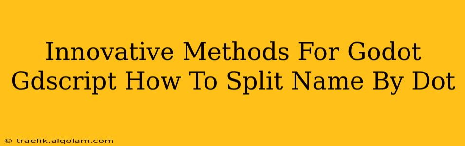 Innovative Methods For Godot Gdscript How To Split Name By Dot