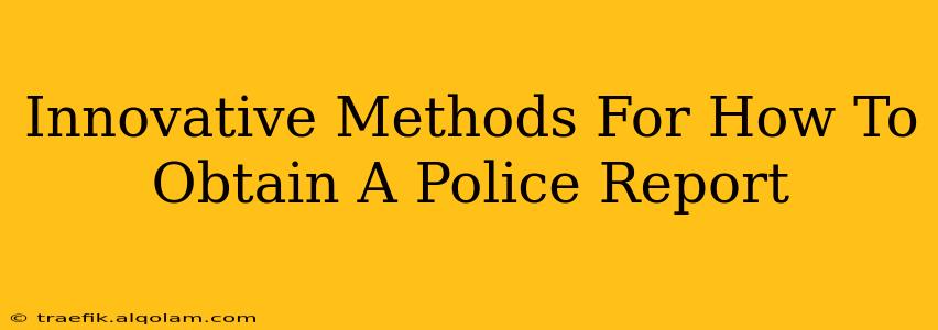 Innovative Methods For How To Obtain A Police Report