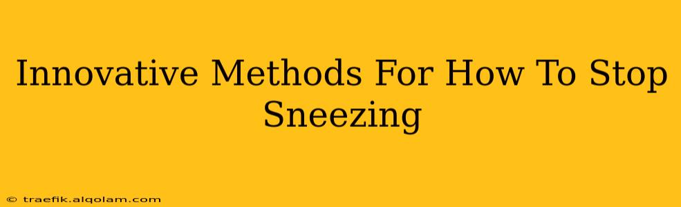 Innovative Methods For How To Stop Sneezing