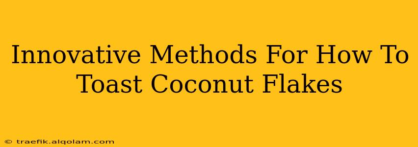 Innovative Methods For How To Toast Coconut Flakes