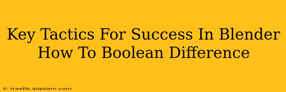 Key Tactics For Success In Blender How To Boolean Difference