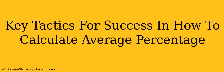 Key Tactics For Success In How To Calculate Average Percentage