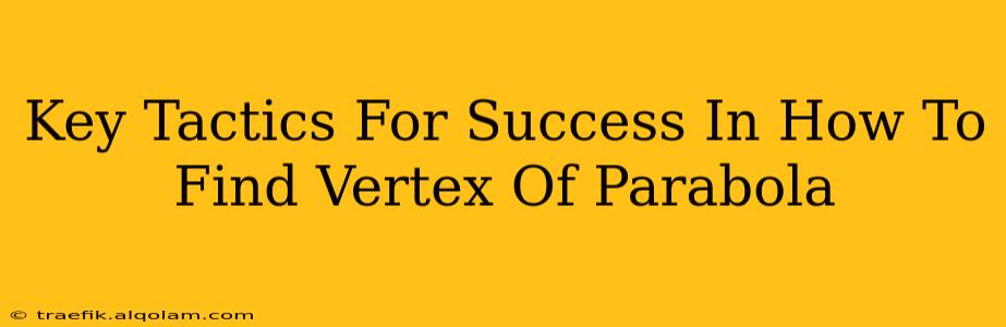 Key Tactics For Success In How To Find Vertex Of Parabola