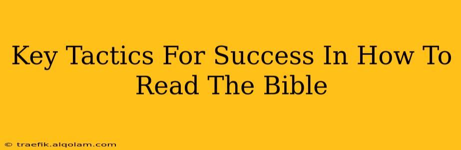 Key Tactics For Success In How To Read The Bible