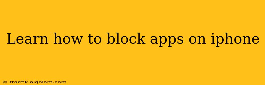 Learn how to block apps on iphone