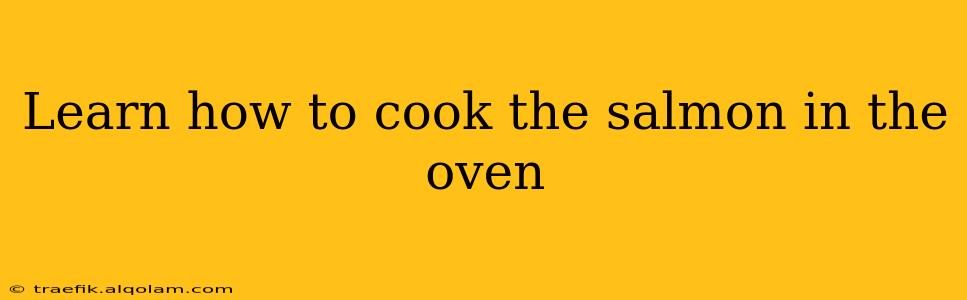 Learn how to cook the salmon in the oven