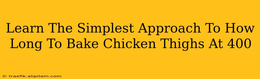 Learn The Simplest Approach To How Long To Bake Chicken Thighs At 400