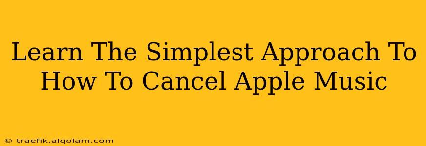 Learn The Simplest Approach To How To Cancel Apple Music