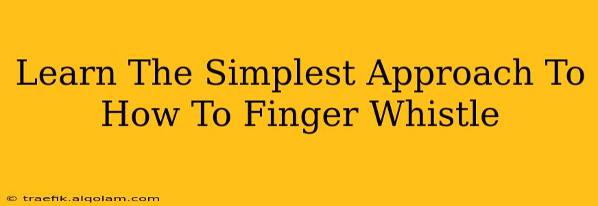 Learn The Simplest Approach To How To Finger Whistle