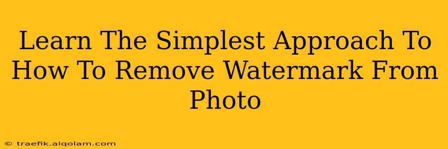 Learn The Simplest Approach To How To Remove Watermark From Photo