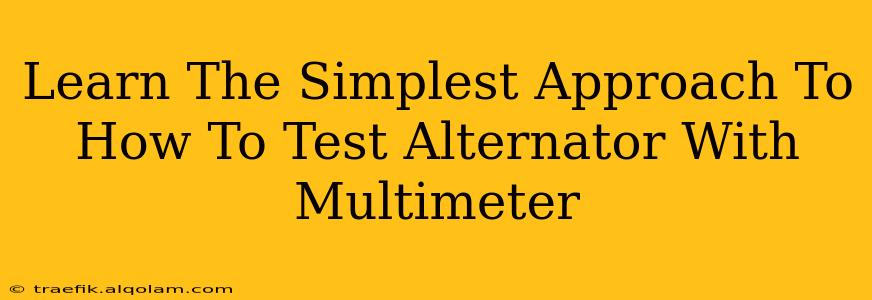 Learn The Simplest Approach To How To Test Alternator With Multimeter