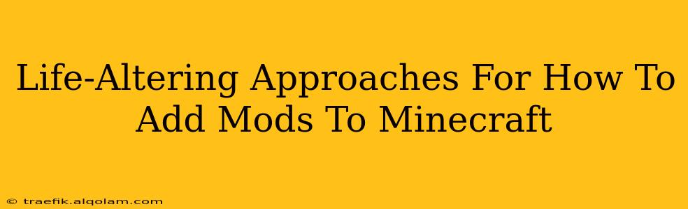 Life-Altering Approaches For How To Add Mods To Minecraft